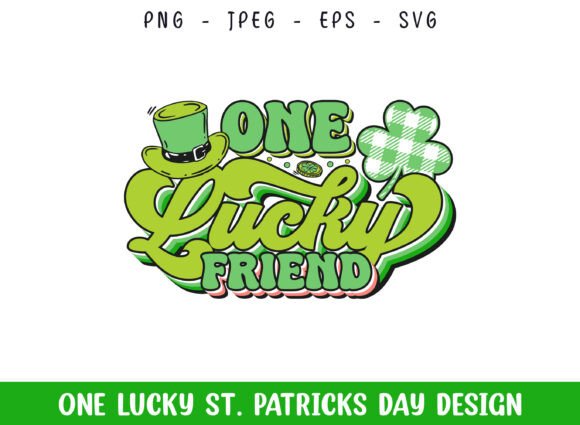One Lucky Friend St Patrick’s Day Design